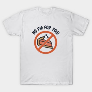 No Pie for You! T-Shirt